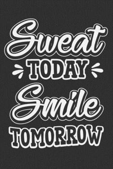 Paperback Sweat Today Smile Tomorrow: Gym journal women, gifts for gym trainer, gym journal men 6x9 Journal Gift Notebook with 125 Lined Pages Book