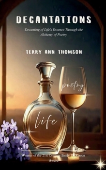 Decantations Decanting of Life's Essence Through the Alchemy of Poetry
