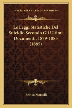 Paperback Le Leggi Statistiche Del Suicidio Secondo Gli Ultimi Documenti, 1879-1885 (1885) [Italian] Book