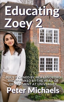 Paperback Educating Zoey 2: Zoey is caned by her landlord and Spanked by the head of department at University Book