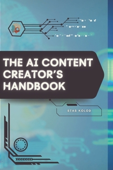 The AI Content Creator’s Handbook: Your Road from Novice to Skilled Professional