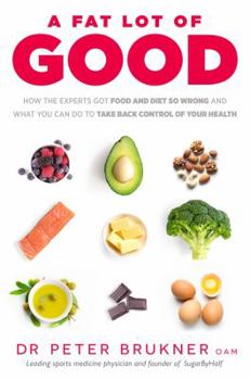 Paperback A Fat Lot of Good: How the Experts Got Food and Diet So Wrong and What You Can Do to Take Back Control of Your Health Book