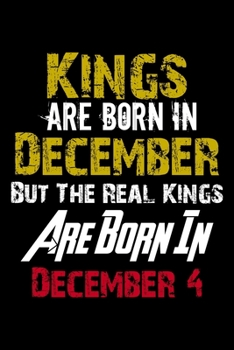 Kings Are Born In December Real Kings Are Born In December 4 Notebook Birthday Funny Gift: Lined Notebook / Journal Gift, 110 Pages, 6x9, Soft Cover, Matte Finish