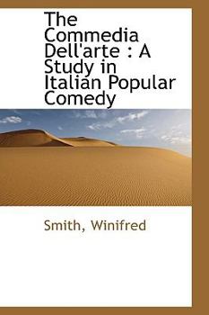 The Commedia Dell'arte: A Study in Italian Popular Comedy