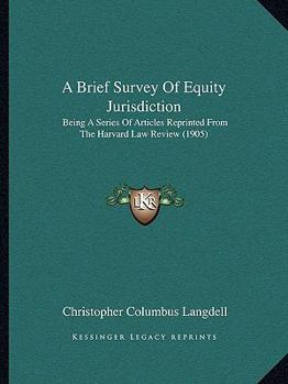 Paperback A Brief Survey Of Equity Jurisdiction: Being A Series Of Articles Reprinted From The Harvard Law Review (1905) Book