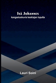 Isä Johannes: kangastuskuvia keskiajan lopulta (Finnish Edition)