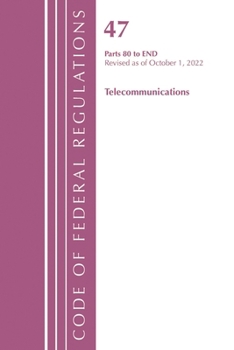 Code of Federal Regulations,TITLE 47 TELECOMMUNICATIONS 80-END, Revised as of October 1, 2022