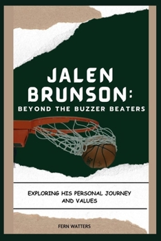 Jalen Brunson: Beyond the Buzzer: Beaters Exploring His Personal Journey and Values By