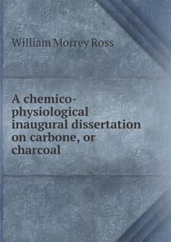 Paperback A chemico-physiological inaugural dissertation on carbone, or charcoal Book