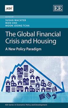 Hardcover The Global Financial Crisis and Housing: A New Policy Paradigm (KDI series in Economic Policy and Development) Book