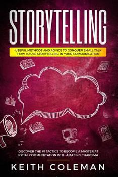 Paperback Storytelling: 3 Books in 1 - Useful Methods and Advice to Conquer Small Talk, How to Use Storytelling in Your Communication, Discove Book