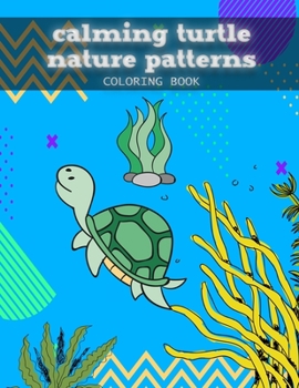 Paperback Calming Turtle Nature Patterns Coloring Book: Beautiful Turtles Adult Coloring Book