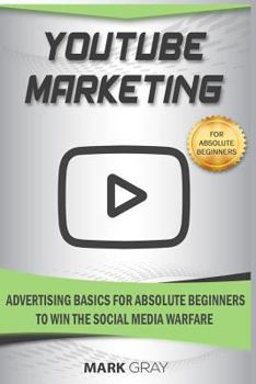 Paperback Youtube Marketing: Advertising Basics for Absolute Beginners to Win the Social Media Warfare Book