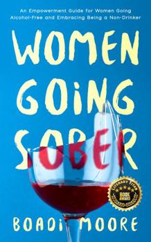 Hardcover Women Going Sober: An Empowerment Guide for Women Going Alcohol-Free and Embracing Being a Non-Drinker (The Sisterhood Series) Book