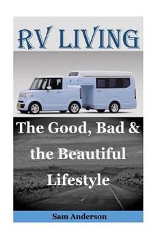 Paperback RV Living: The Good, Bad & the Beautiful Lifestyle(living in an RV Full Time, Living in an Rv, RV Boondocking, RV Living Hacks, M Book