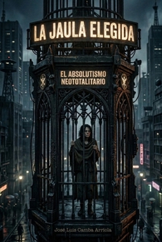 Paperback La Jaula Elegida: El Absolutismo Neototalitario [Spanish] Book
