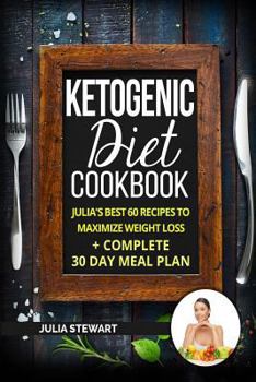 Paperback Ketogenic Diet Cookbook: Julia's Best 60 Recipes To Maximize Weight Loss + 30 Day Meal Plan Book
