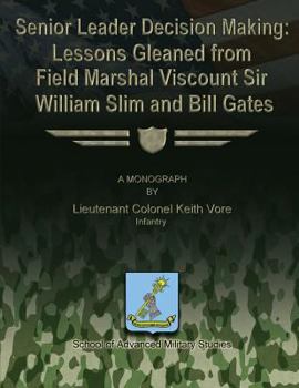 Paperback Senior Leader Decision Making: Lessons Gleaned From Field Marshal Viscount Sir William Slim and Bill Gates Book