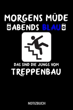 Morgens Müde abends blau das sind die Jungs vom Treppenbau: A5 Notizbuch liniert 120 Seiten für Treppenbauer (German Edition)