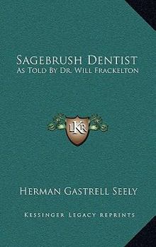 Hardcover Sagebrush Dentist: As Told By Dr. Will Frackelton Book