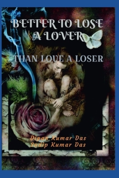BETTER TO LOSE A LOVER, THAN LOVE A LOSER B0CNM6WHXD Book Cover