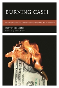 Hardcover Burning Cash: How Costly Public School Failures have Charred the American Dream Book