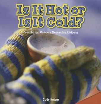 Paperback Is It Hot or Is It Cold?: Describe and Compare Measurable Attributes Book