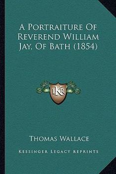 Paperback A Portraiture Of Reverend William Jay, Of Bath (1854) Book