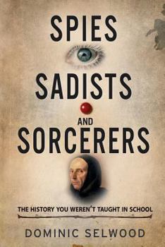 Paperback Spies, Sadists and Sorcerers: The History You Weren't Taught At School Book