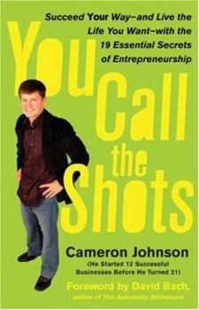 Hardcover You Call the Shots: Succeed Your Way-- And Live the Life You Want-- With the 19 Essential Secrets of Entrepreneurship Book