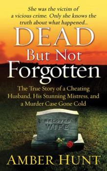Mass Market Paperback Dead But Not Forgotten: The True Story of a Cheating Husband, His Stunning Mistress, and a Murder Case Gone Cold Book