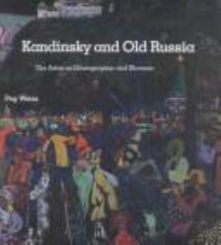 Hardcover Kandinsky and Old Russia: The Artist as Ethnographer and Shaman Book