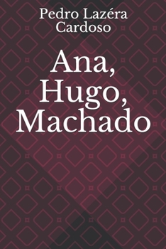 Ana, Hugo, Machado