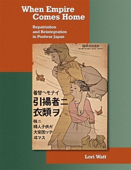 When Empire Comes Home: Repatriation and Reintegration in Postwar Japan