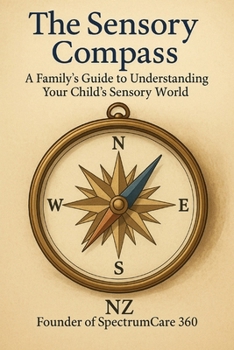 Paperback The Sensory Compass: A Family Guide to Understanding & Navigating Your Child's Sensory World Book
