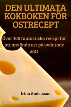 Paperback Den Ultimata Kokboken För Ostrecept [Swedish] Book