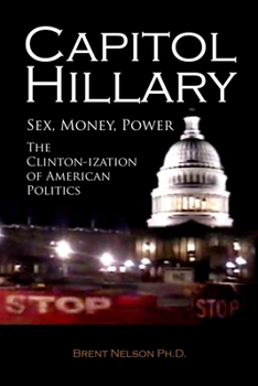 Paperback Capitol Hillary: Sex, Money, Power. The Clinton-ization of American Politics. Book