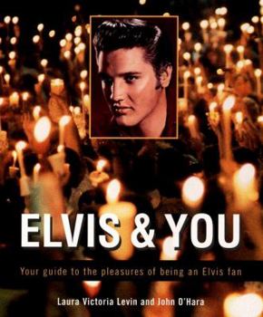 Paperback Elvis and You: Your Guide to the Pleasures of Being an Elvis Fan Book