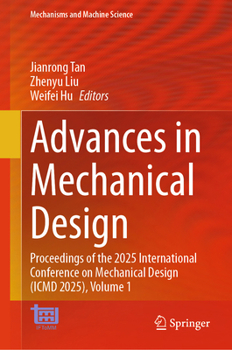 Advances in Mechanical Design: Proceedings of the 2025 International Conference on Mechanical Design (ICMD 2025), Volume 1 (Mechanisms and Machine Science, 204)