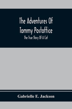 Paperback The Adventures Of Tommy Postoffice; The True Story Of A Cat Book