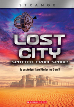 Lost City Spotted From Space! (X Books: Strange): Is an Ancient Land Under the Sand? - Book  of the XBooks Strange