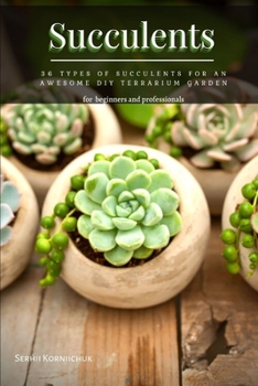 Succulents: 36 Types of Succulents for an Awesome DIY Terrarium Garden