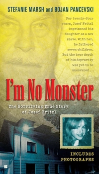 Mass Market Paperback I'm No Monster: The Horrifying True Story of Josef Fritzl Book
