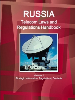 Paperback Russia Telecom Laws and Regulations Handbook Volume 1 Strategic Information, Regulations, Contacts Book
