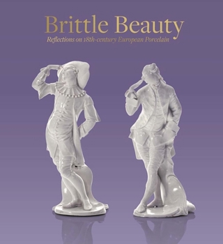 Hardcover Brittle Beauty: Reflections on 18th Century European Porcelain Book