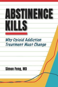 Paperback Abstinence Kills: Why Opioid Addiction Treatment Must Change Book