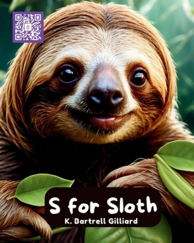 S for Sloth: Fun ways to learn about Sloths (Zoo Edition) (Learn the Alphabet with Animal Friends)
