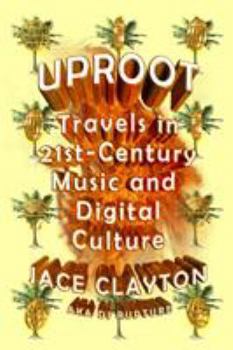 Paperback Uproot: Travels in 21st-Century Music and Digital Culture Book