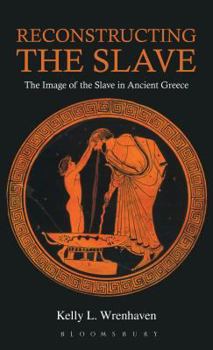 Paperback Reconstructing the Slave: The Image of the Slave in Ancient Greece Book