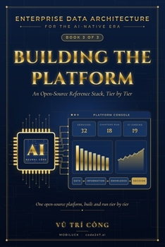 Paperback Building the Platform: An Open-Source Reference Stack, Tier by Tier (Enterprise Data Architecture for the AI-Native Era) Book